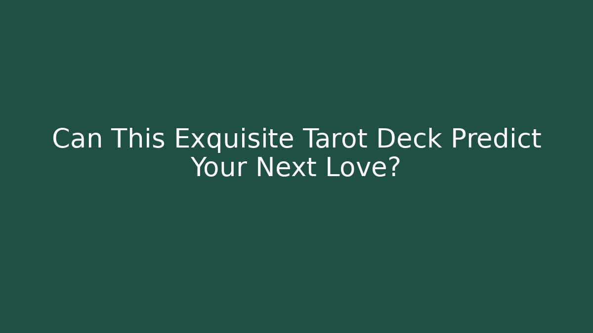 Can This Exquisite Tarot Deck Predict Your Next Love? - Método de Aprovação