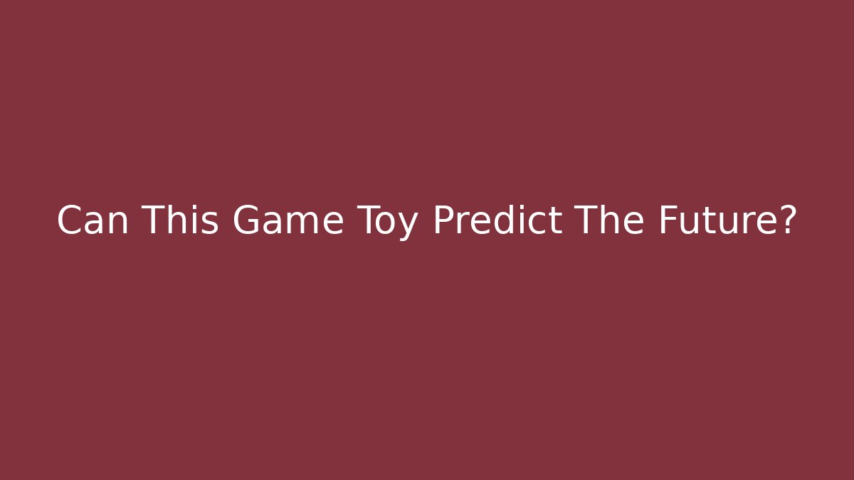 Can This Game Toy Predict The Future? - Método de Aprovação