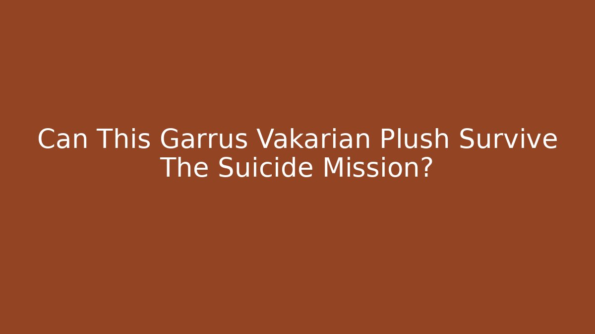Can This Garrus Vakarian Plush Survive The Suicide Mission?