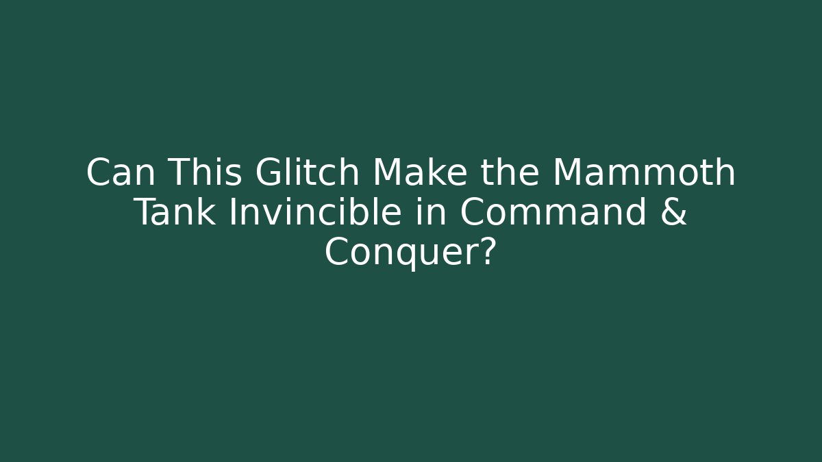Can This Glitch Make the Mammoth Tank Invincible in Command & Conquer?