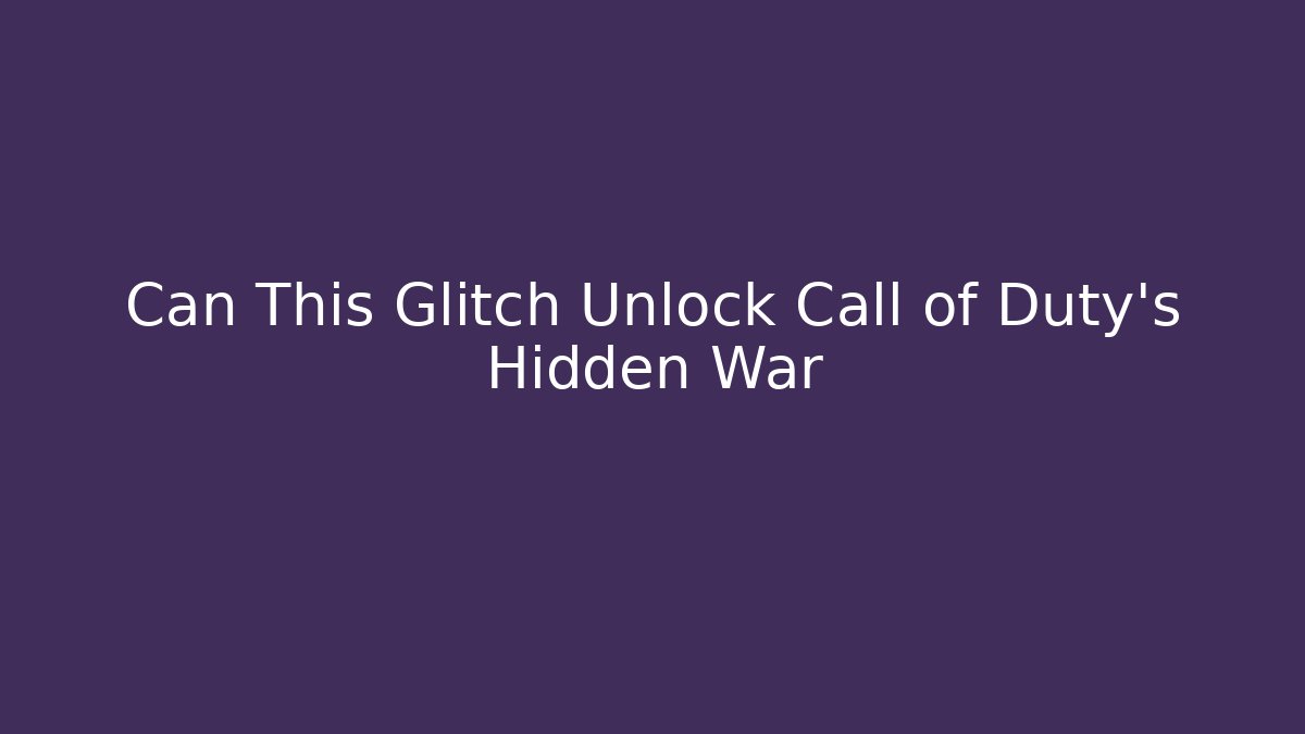 Can This Glitch Unlock Call of Duty’s Hidden War