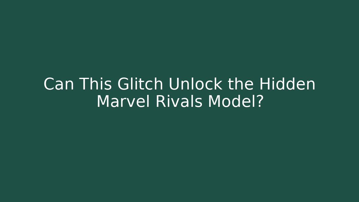 Can This Glitch Unlock the Hidden Marvel Rivals Model?