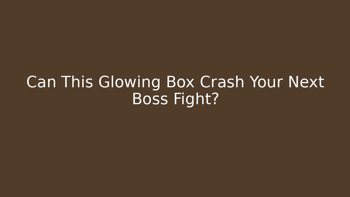 Can This Glowing Box Crash Your Next Boss Fight?