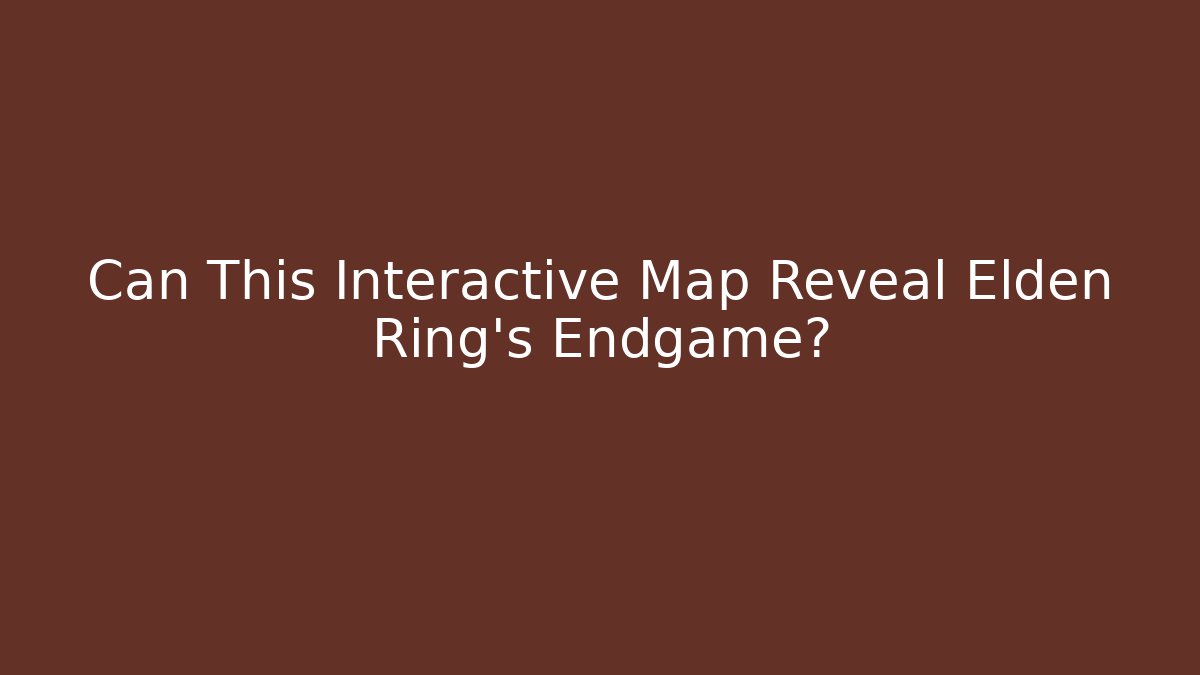 Can This Interactive Map Reveal Elden Ring's Endgame?