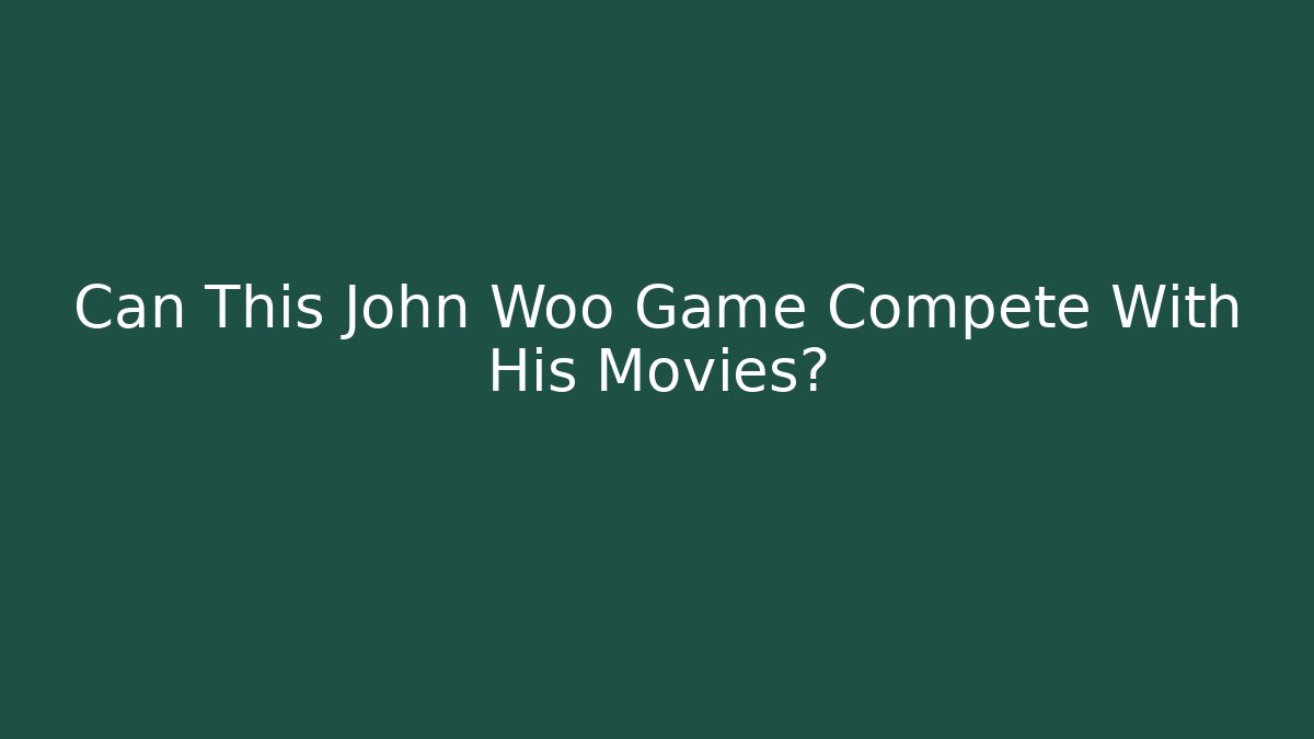 Can This John Woo Game Compete With His Movies?