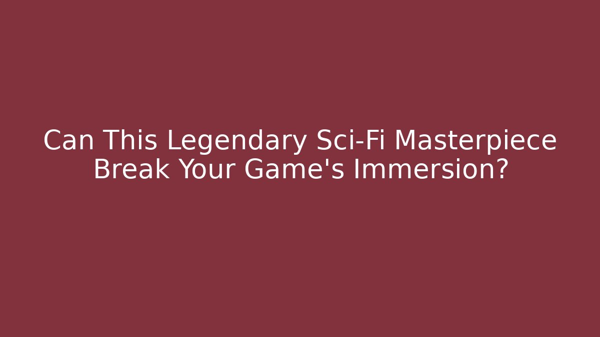 Can This Legendary Sci-Fi Masterpiece Break Your Game's Immersion?