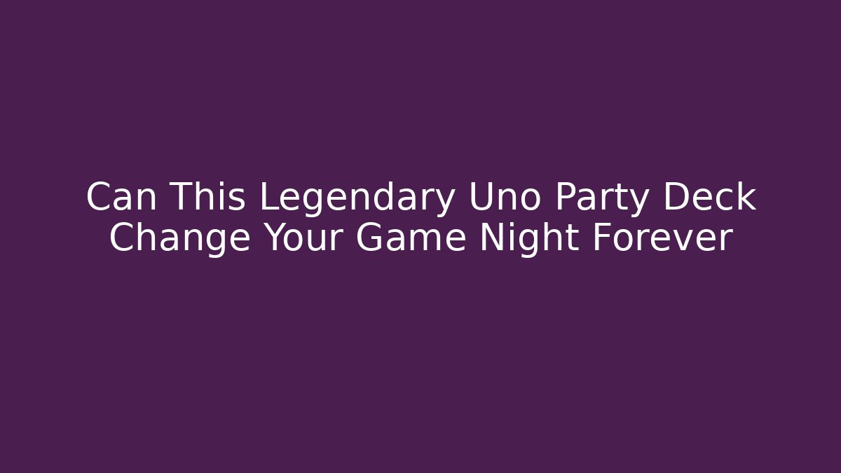Can This Legendary Uno Party Deck Change Your Game Night Forever