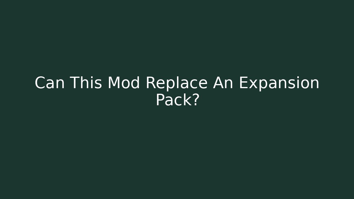 Can This Mod Replace An Expansion Pack?