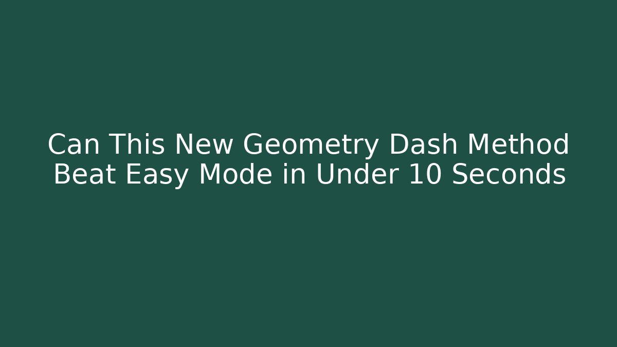Can This New Geometry Dash Method Beat Easy Mode in Under 10 Seconds