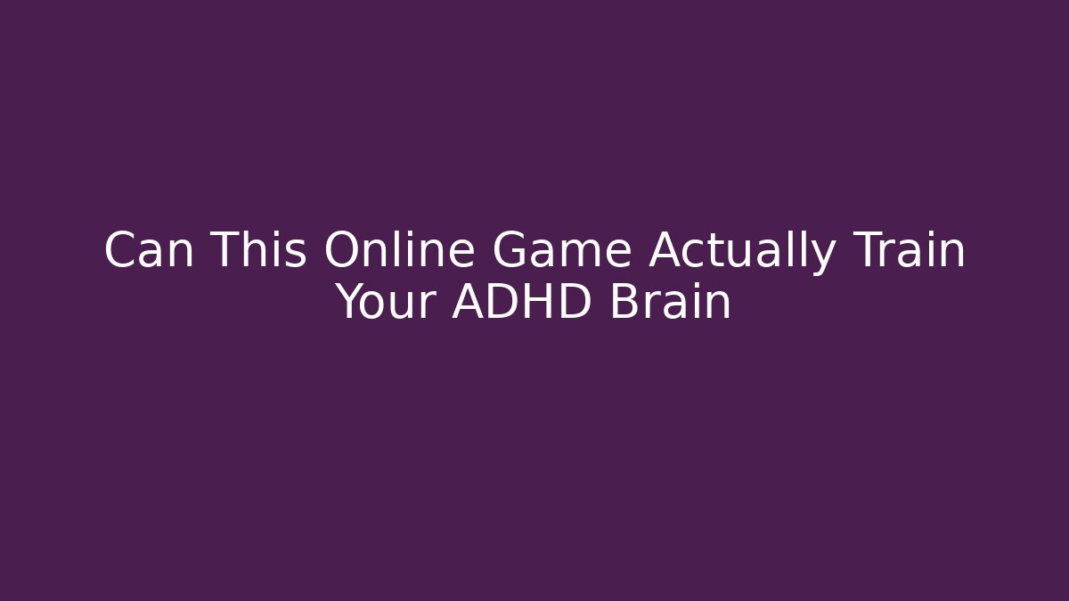 Can This Online Game Actually Train Your ADHD Brain
