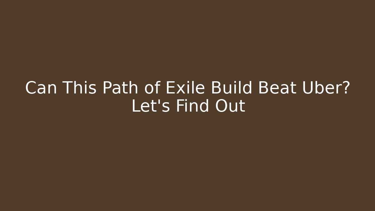 Can This Path of Exile Build Beat Uber? Let's Find Out