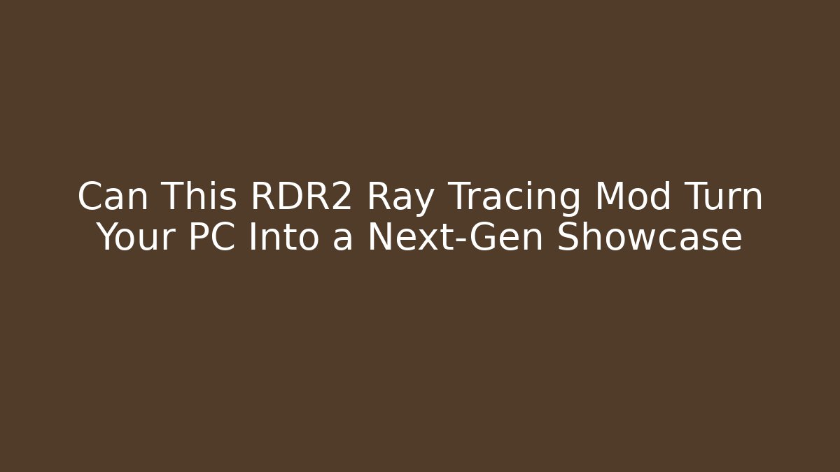 Can This RDR2 Ray Tracing Mod Turn Your PC Into a Next-Gen Showcase