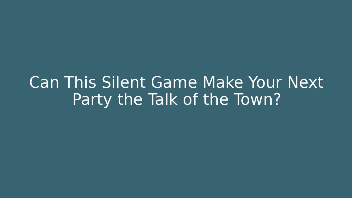 Can This Silent Game Make Your Next Party the Talk of the Town?