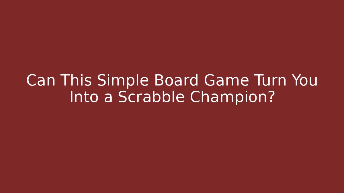 Can This Simple Board Game Turn You Into a Scrabble Champion?