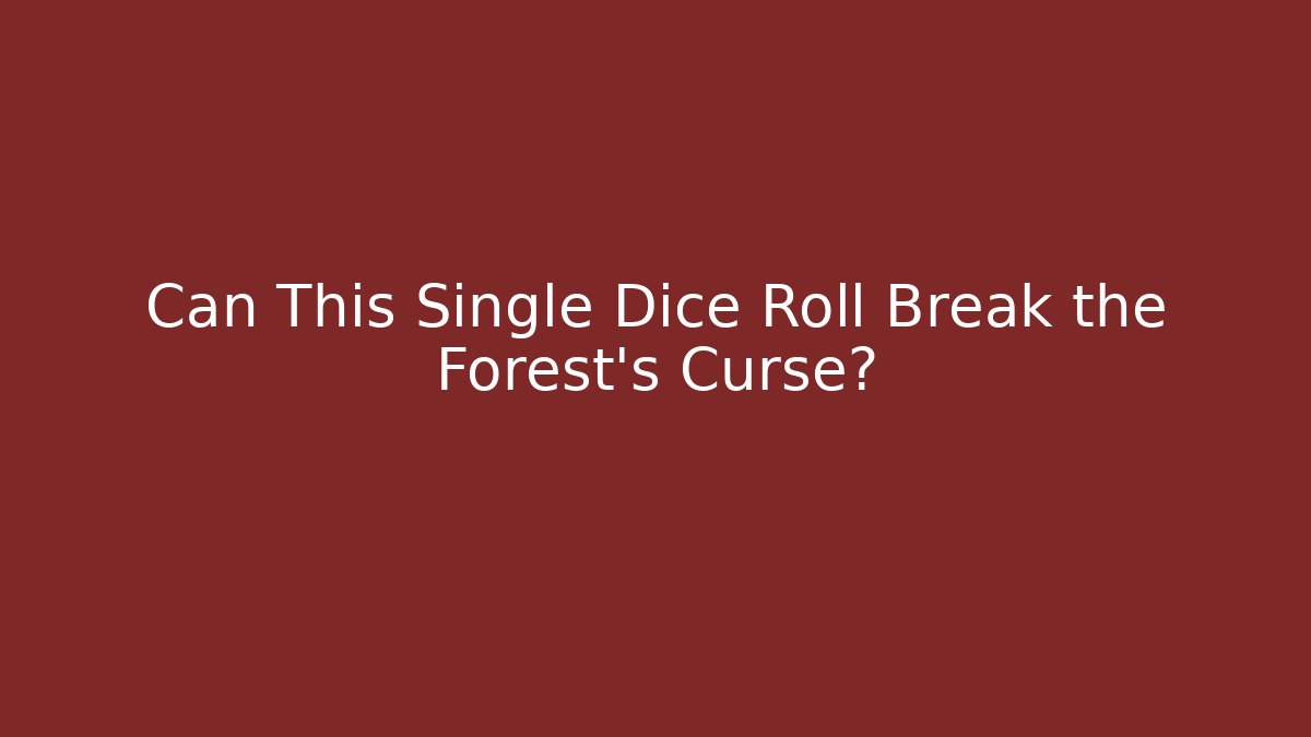 Can This Single Dice Roll Break the Forest's Curse? - Método de Aprovação