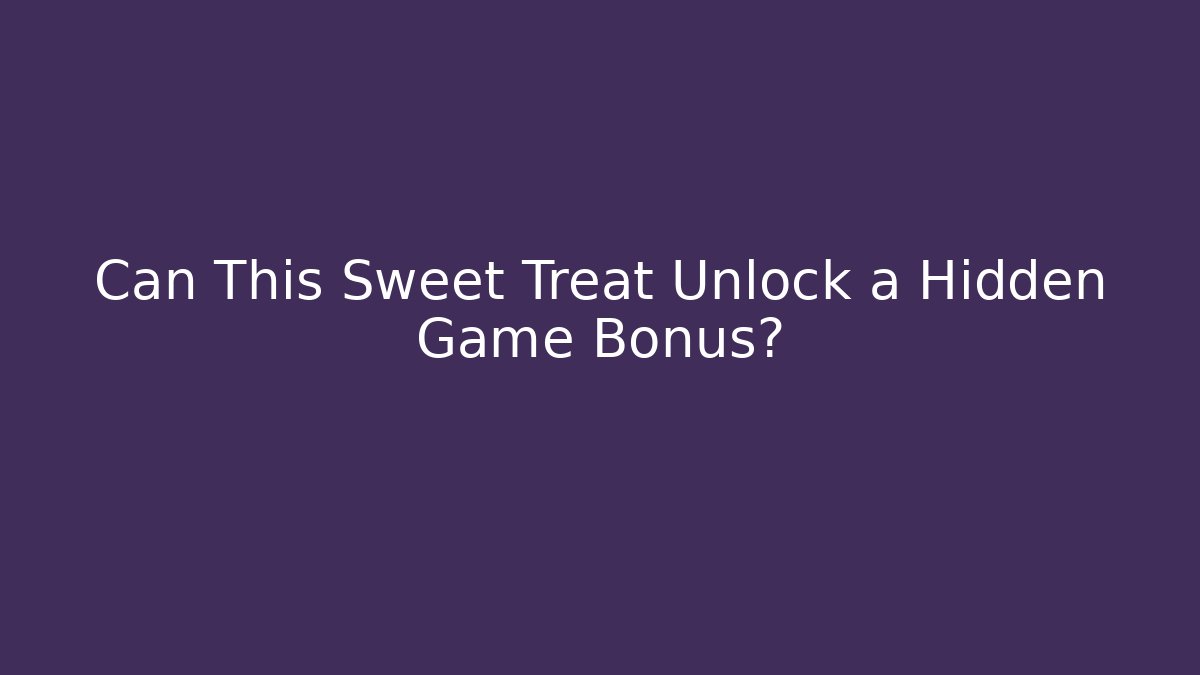 Can This Sweet Treat Unlock a Hidden Game Bonus?