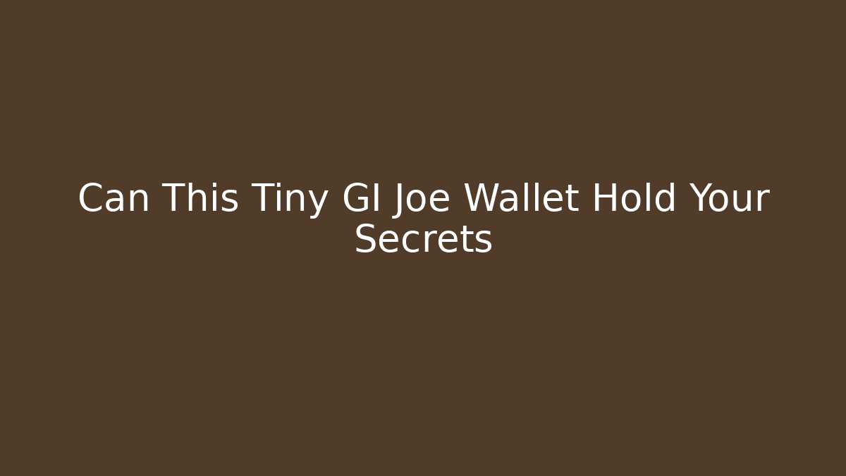 Can This Tiny GI Joe Wallet Hold Your Secrets