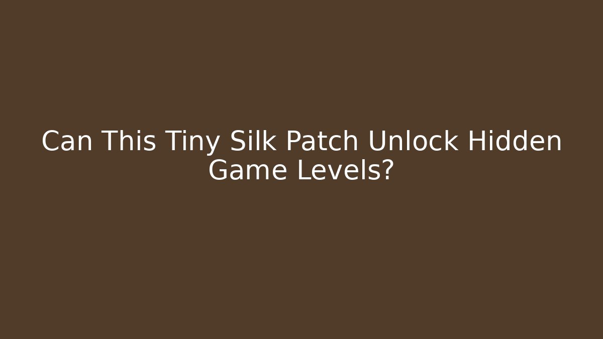 Can This Tiny Silk Patch Unlock Hidden Game Levels? - Método de Aprovação