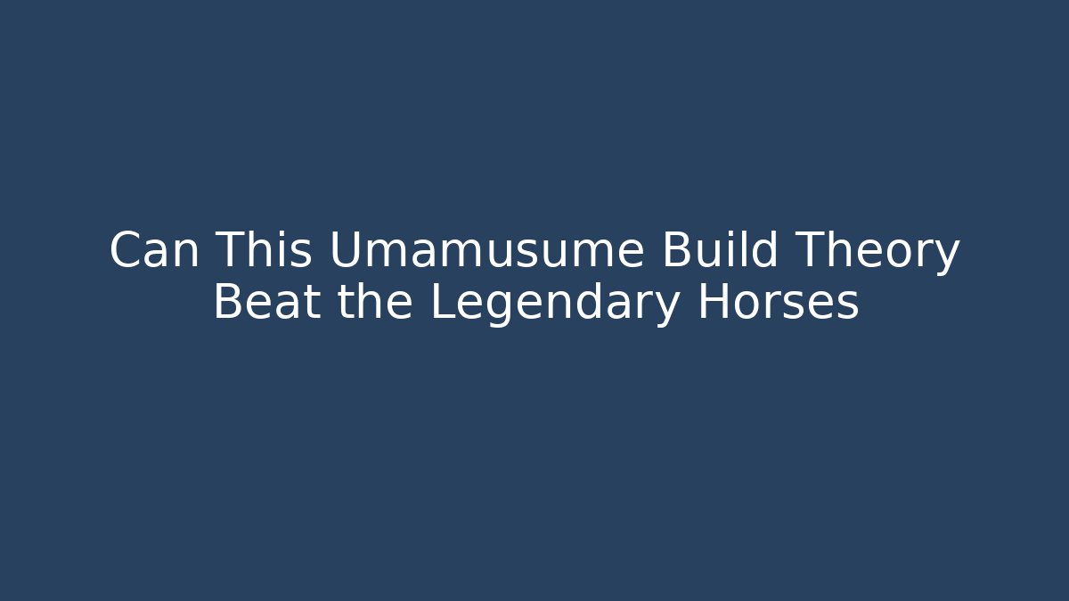 Can This Umamusume Build Theory Beat the Legendary Horses
