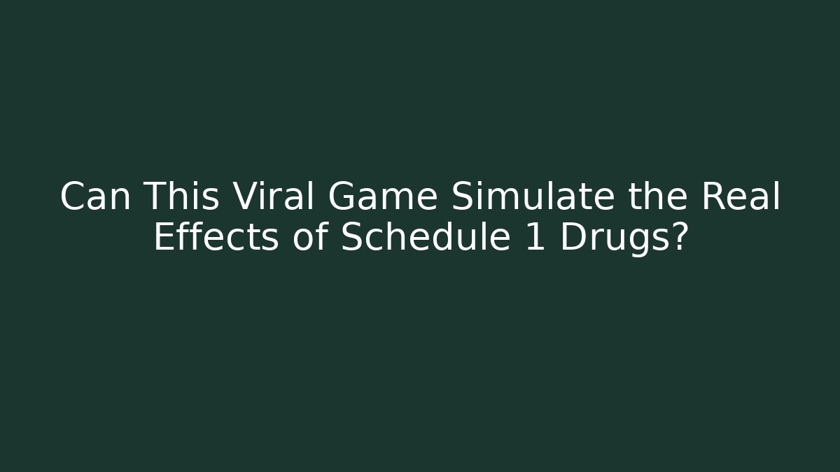 Can This Viral Game Simulate the Real Effects of Schedule 1 Drugs?