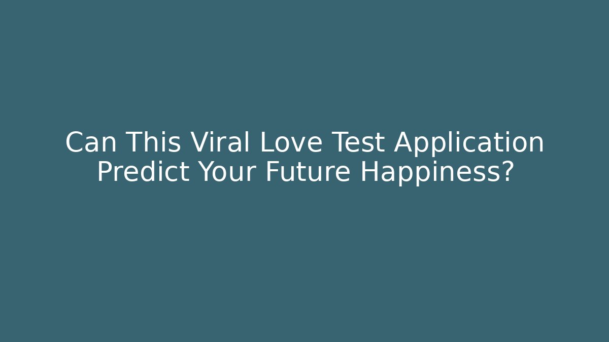 Can This Viral Love Test Application Predict Your Future Happiness?