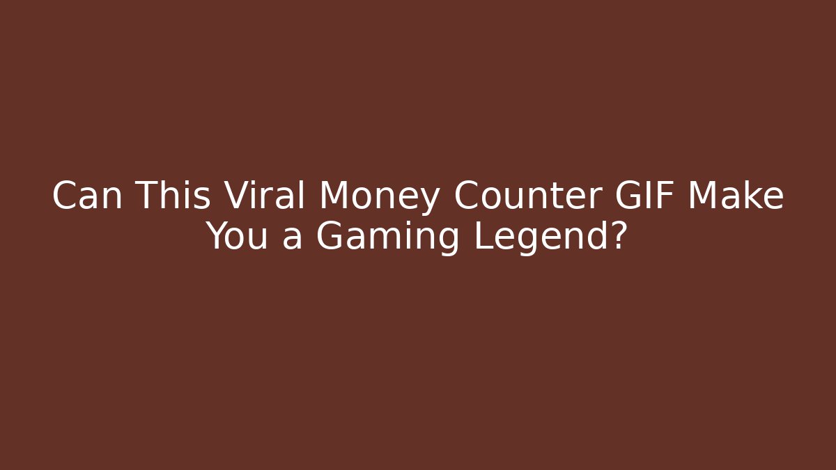 Can This Viral Money Counter GIF Make You a Gaming Legend?