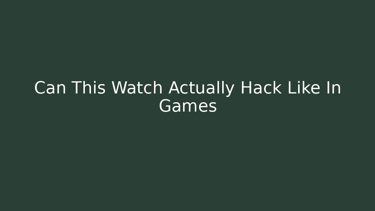 Can This Watch Actually Hack Like In Games