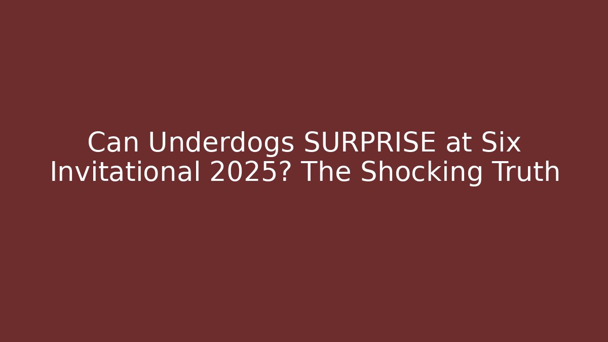 Can Underdogs SURPRISE at Six Invitational 2025? The Shocking Truth