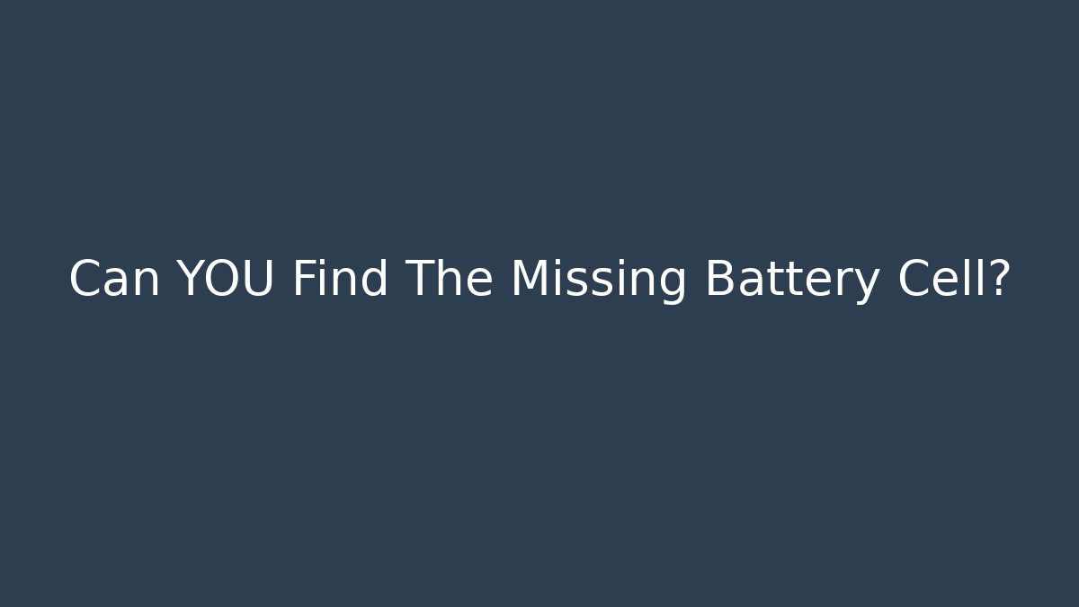 Can YOU Find The Missing Battery Cell?