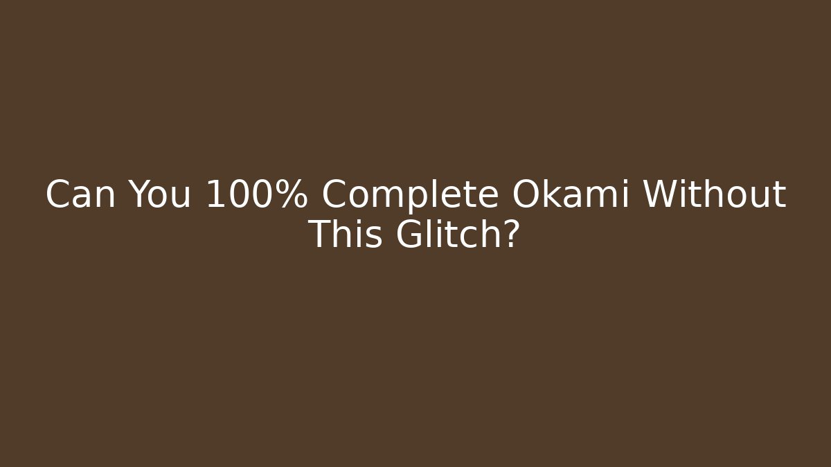 Can You 100% Complete Okami Without This Glitch?