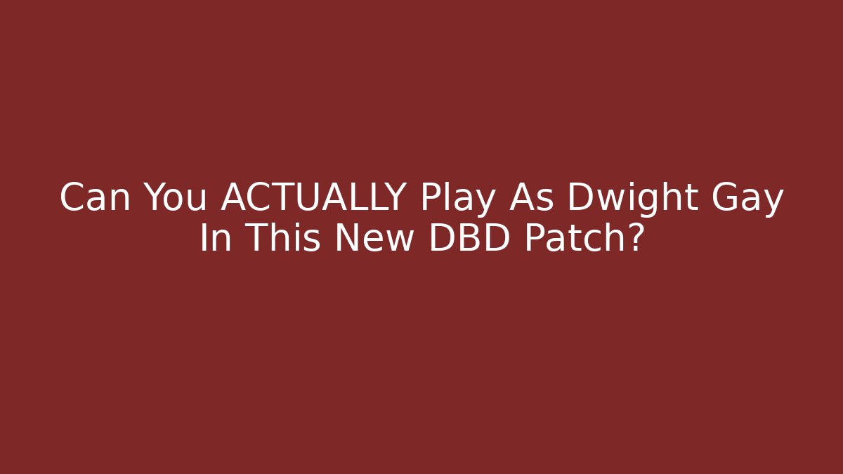 Can You ACTUALLY Play As Dwight Gay In This New DBD Patch?