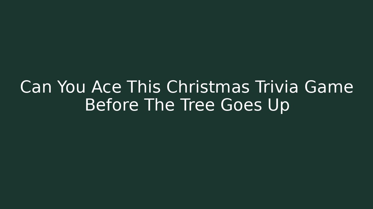 Can You Ace This Christmas Trivia Game Before The Tree Goes Up