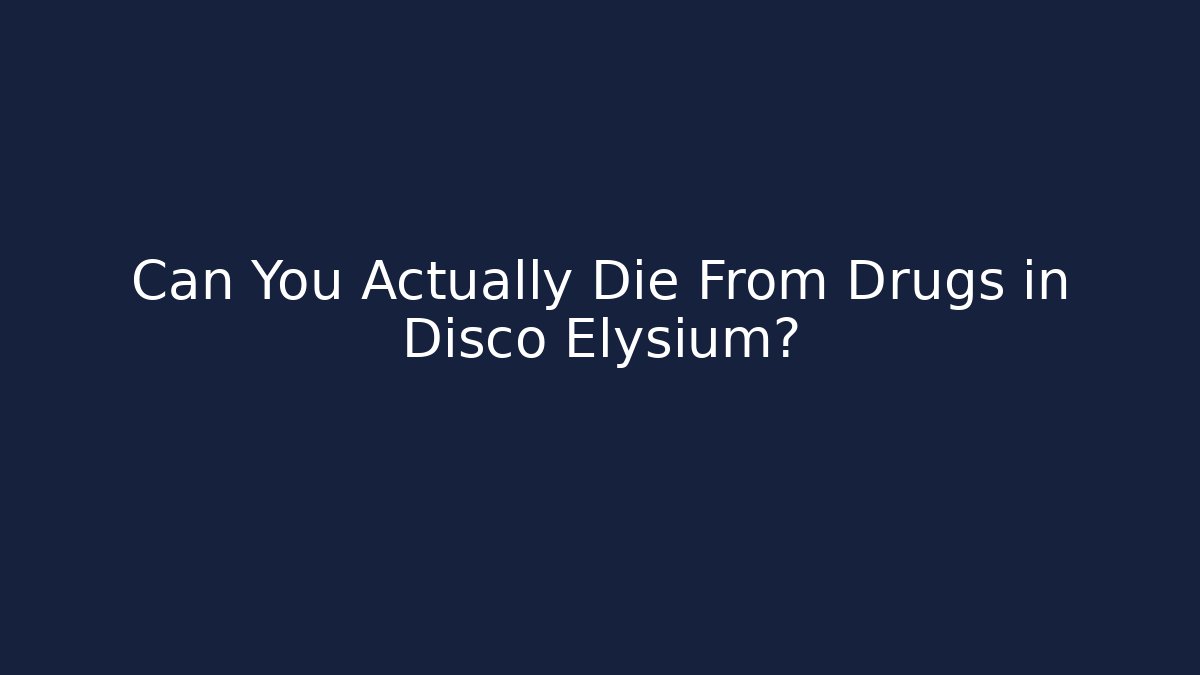 Can You Actually Die From Drugs in Disco Elysium?