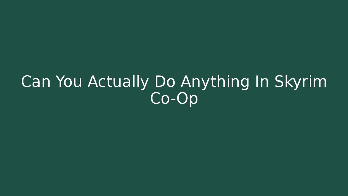 Can You Actually Do Anything In Skyrim Co-Op