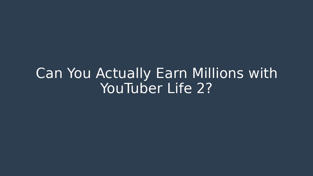 Can You Actually Earn Millions with YouTuber Life 2? - Método de Aprovação