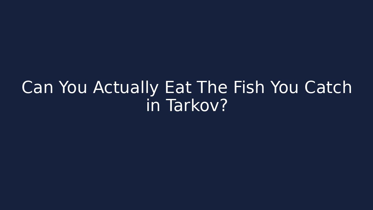 Can You Actually Eat The Fish You Catch in Tarkov? - Método de Aprovação