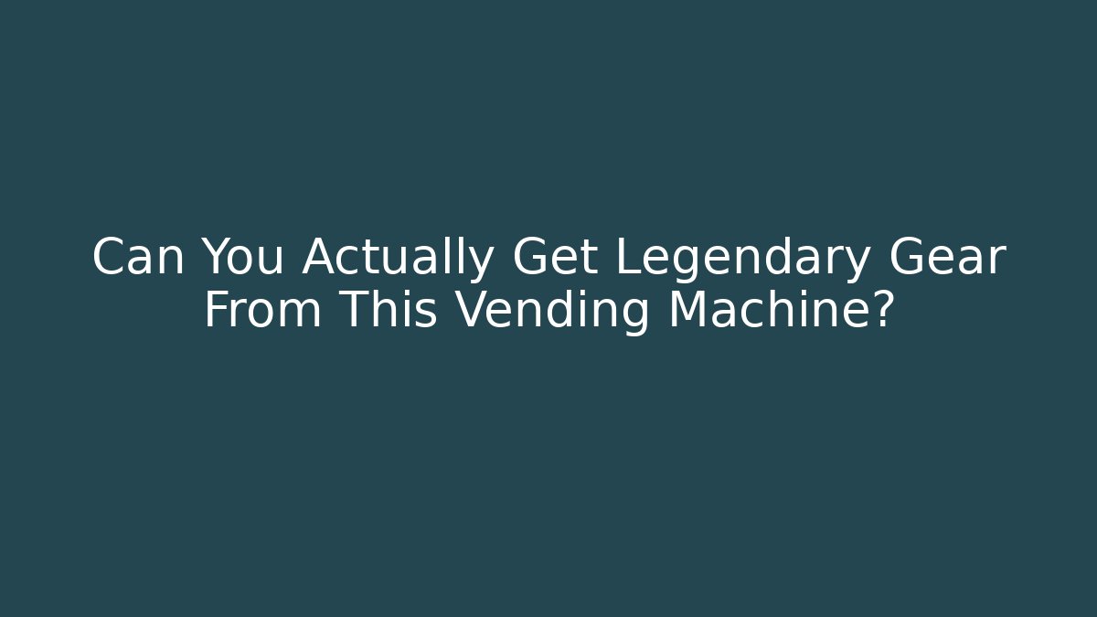 Can You Actually Get Legendary Gear From This Vending Machine? - Método de Aprovação