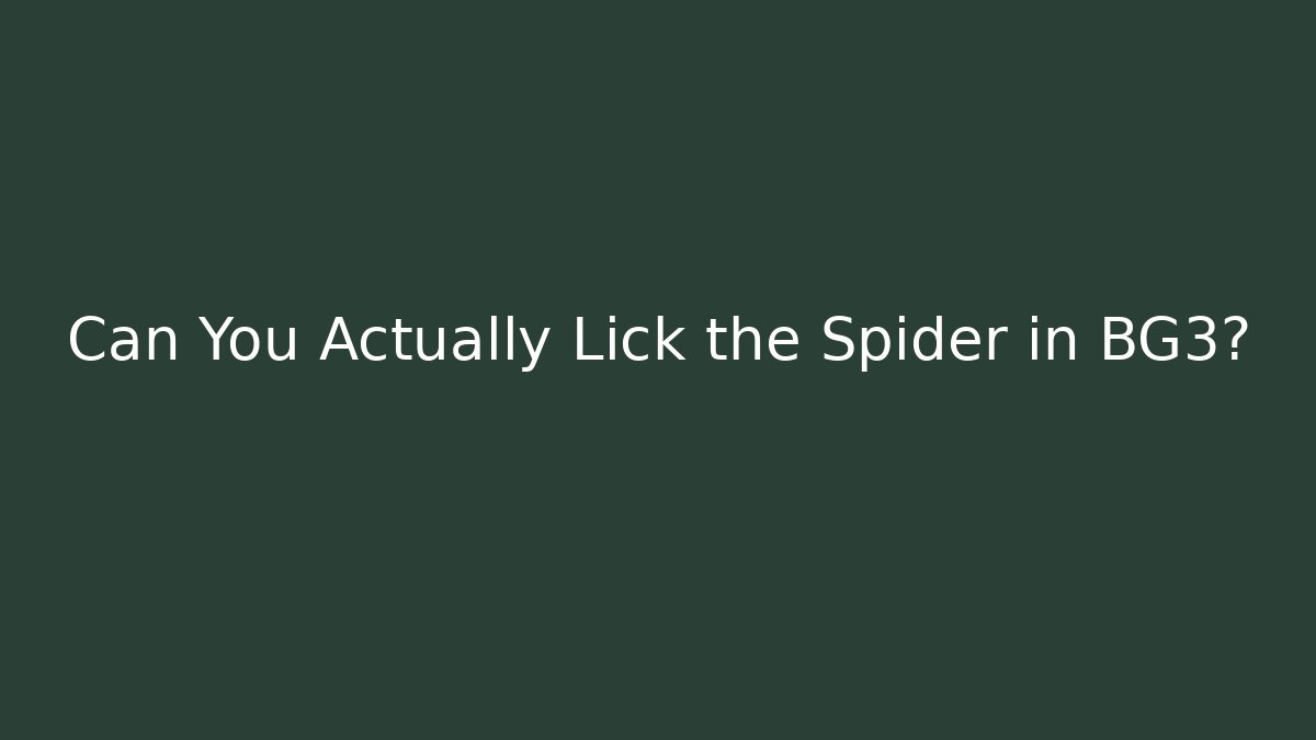 Can You Actually Lick the Spider in BG3?