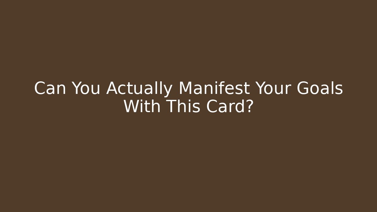 Can You Actually Manifest Your Goals With This Card?