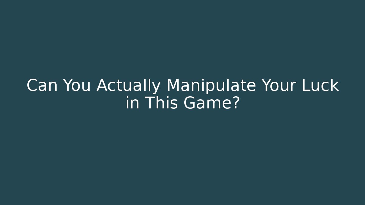 Can You Actually Manipulate Your Luck in This Game?