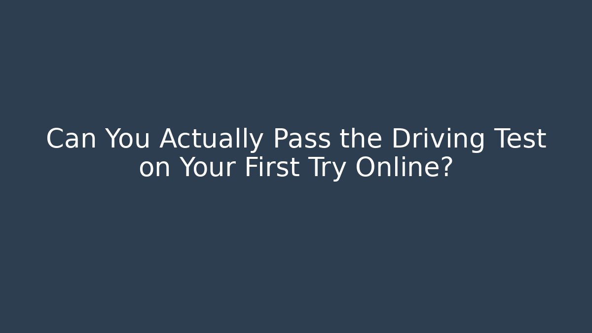 Can You Actually Pass the Driving Test on Your First Try Online?