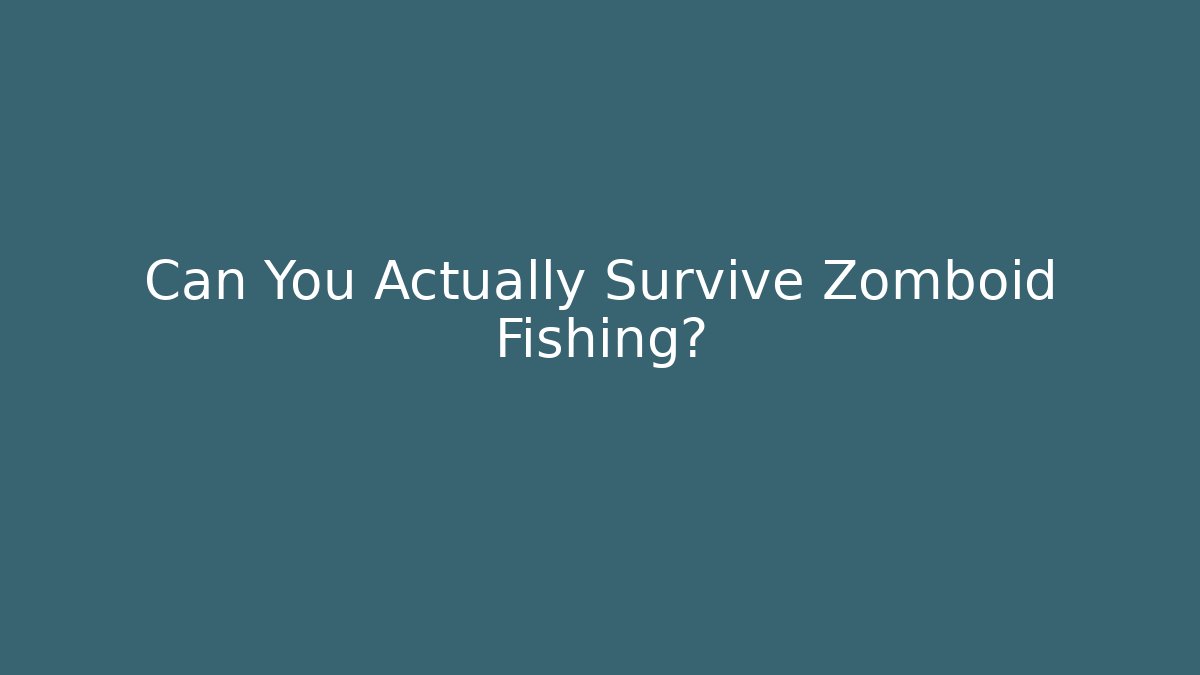 Can You Actually Survive Zomboid Fishing? - Método de Aprovação