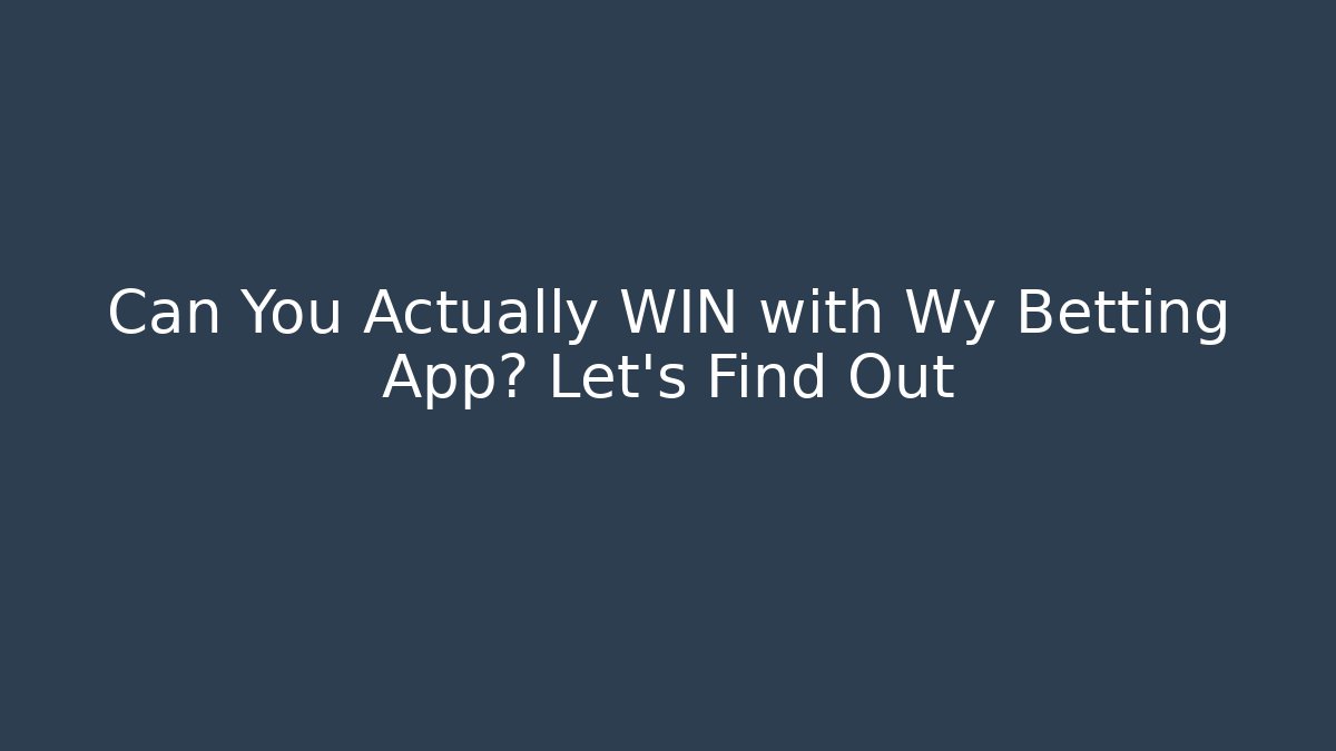 Can You Actually WIN with Wy Betting App? Let's Find Out - Método de Aprovação