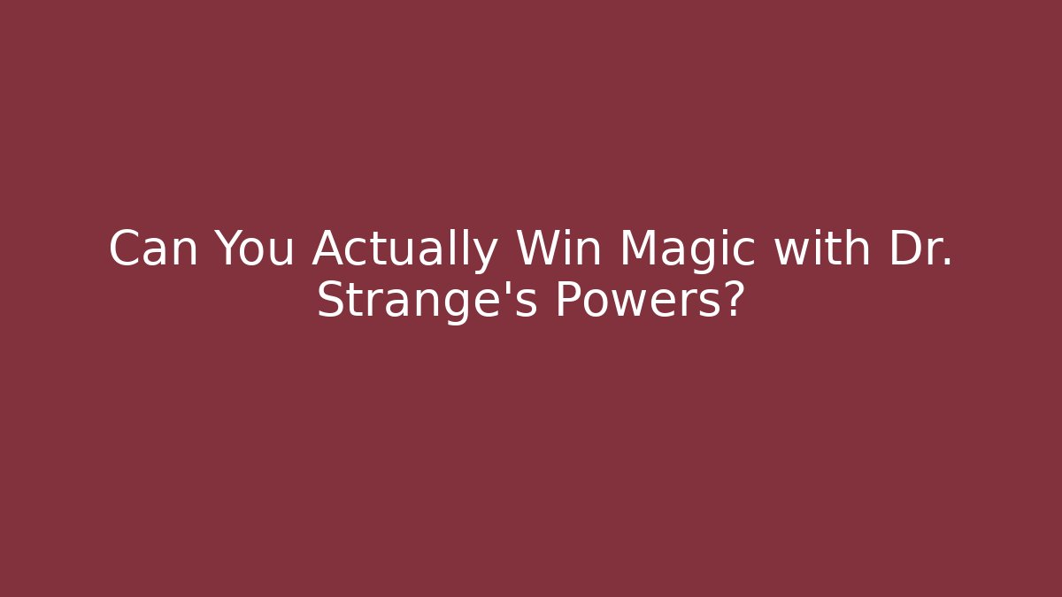 Can You Actually Win Magic with Dr. Strange's Powers?
