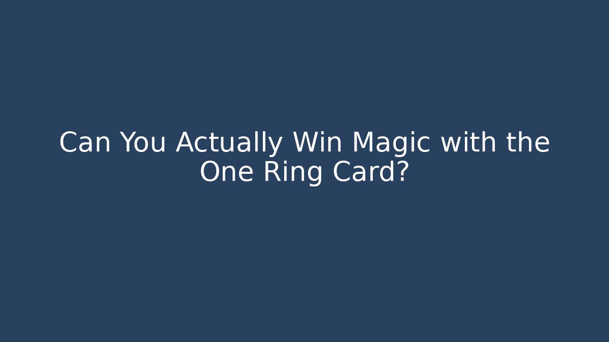 Can You Actually Win Magic with the One Ring Card? - Método de Aprovação