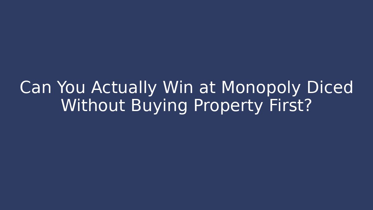 Can You Actually Win at Monopoly Diced Without Buying Property First?