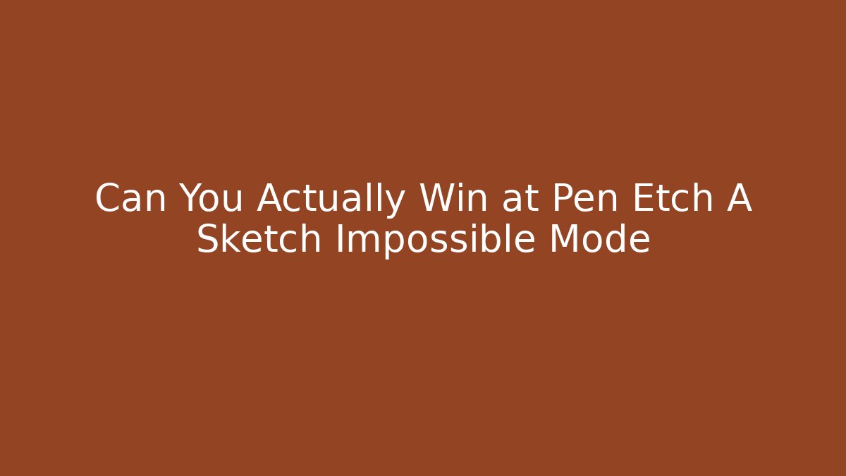 Can You Actually Win at Pen Etch A Sketch Impossible Mode - Método de Aprovação