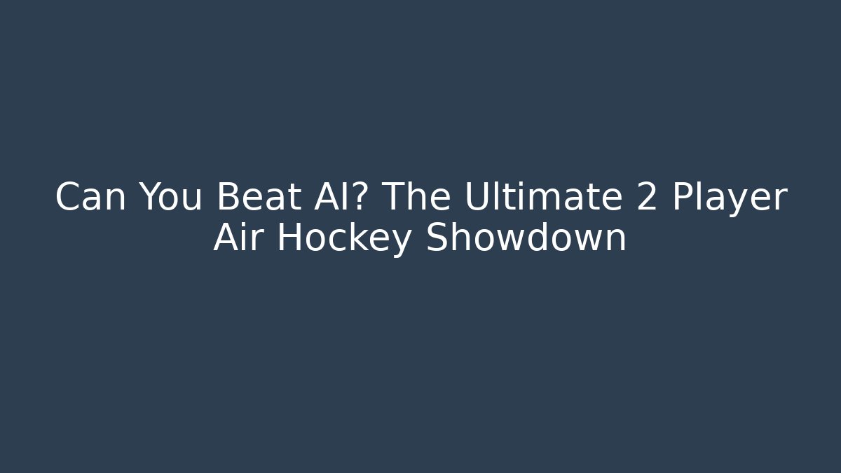 Can You Beat AI? The Ultimate 2 Player Air Hockey Showdown - Método de Aprovação
