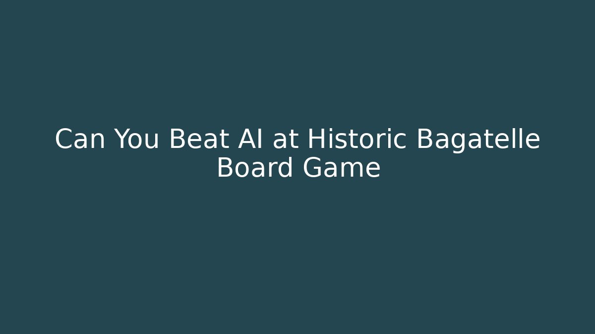 Can You Beat AI at Historic Bagatelle Board Game