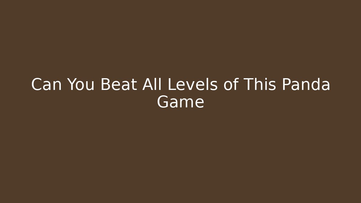 Can You Beat All Levels of This Panda Game